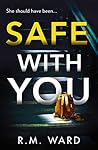 Safe With You by R.M. Ward Safe With You by R.M. Ward