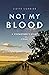 NOT MY BLOOD by Liette Cormier