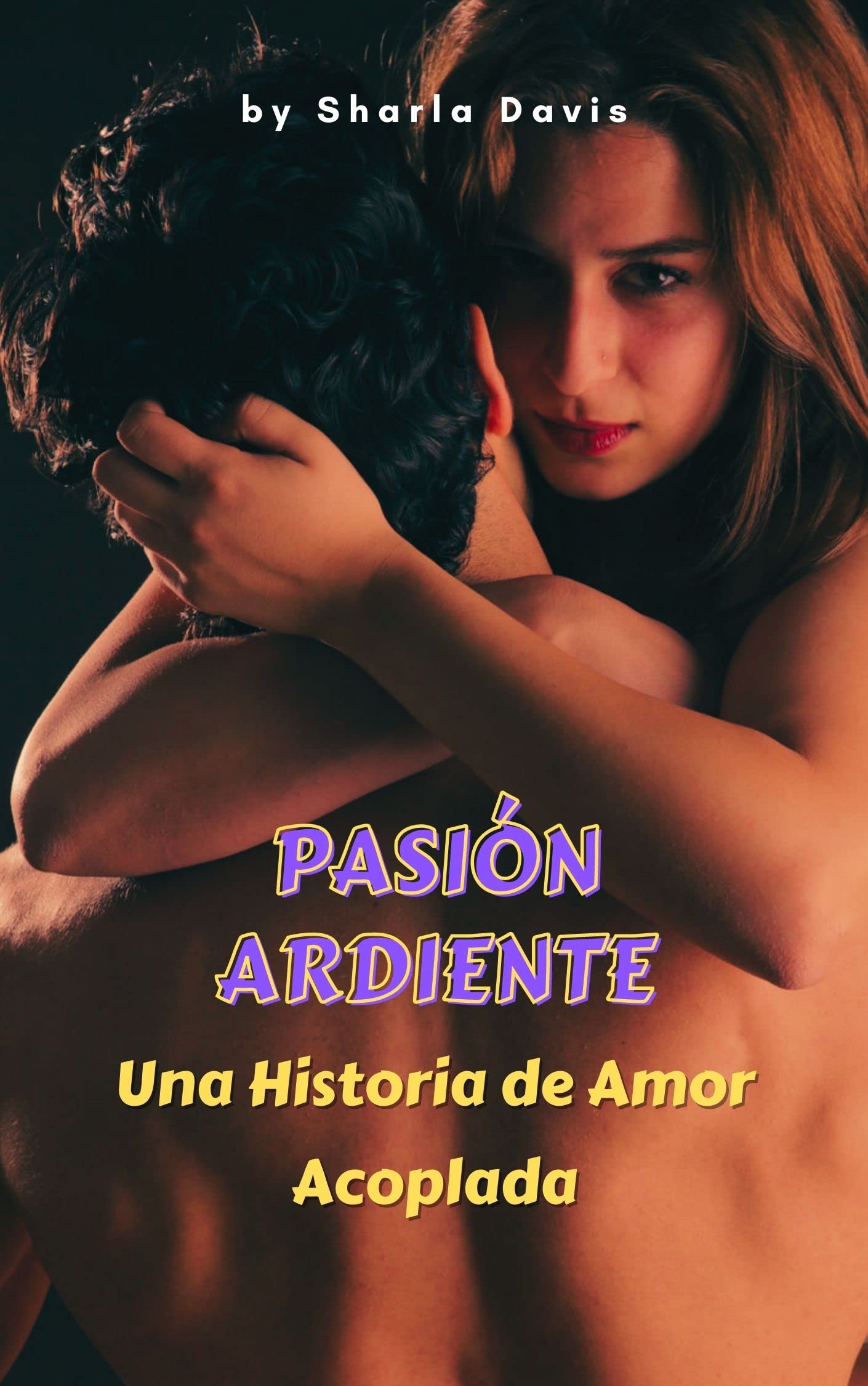 Pasión Ardiente - Una Historia de Amor Acoplada (Spanish Edition)