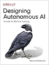 Designing Autonomous AI: A Guide for Machine Teaching Designing Autonomous AI: A Guide for Machine Teaching