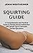 SQUIRTING GUIDE: A Comprehensive and Practical Guide to Female Sexual Satisfaction with Simple Tips to Stimulate Female Ejaculation
