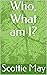 Who, What am I? by Scottie May