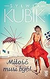 Miłość musi być by Sylwia Kubik