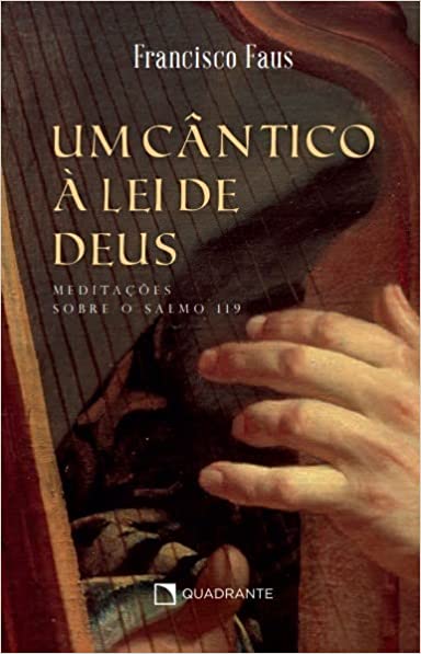 Um cântico à lei de Deus: Meditações sobre o salmo 119 (Paperback)