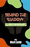 Behind The Shadow : A Horror, Mystery Novel Behind The Shadow : A Horror, Mystery Novel