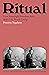 Ritual: How Seemingly Senseless Acts Make Life Worth Living