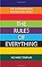 The Rules of Everything: A complete code for success and happiness in everything that matters