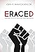 Eraced: Uncovering the Lies of Critical Race Theory and Abortion