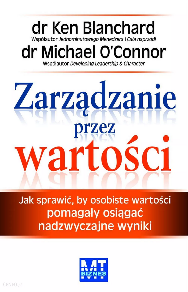 Zarządzanie przez wartości. Jak sprawić, by osobiste wartości pomagały osiągać nadzwyczajne wyniki