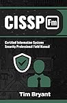 CISSP FM: Certified Information Systems Security Professional Field Manual