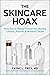 Skincare Hoax: How You're B...