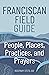 Franciscan Field Guide: People, Places, Practices, and Prayers