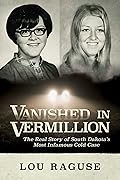 Vanished in Vermillion: The Real Story of South Dakota’s Most Infamous Cold Case