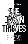 The Organ Thieves: The Shocking Story of the First Heart Transplant in America's Segregated South