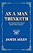 As a Man Thinketh: The Orig...