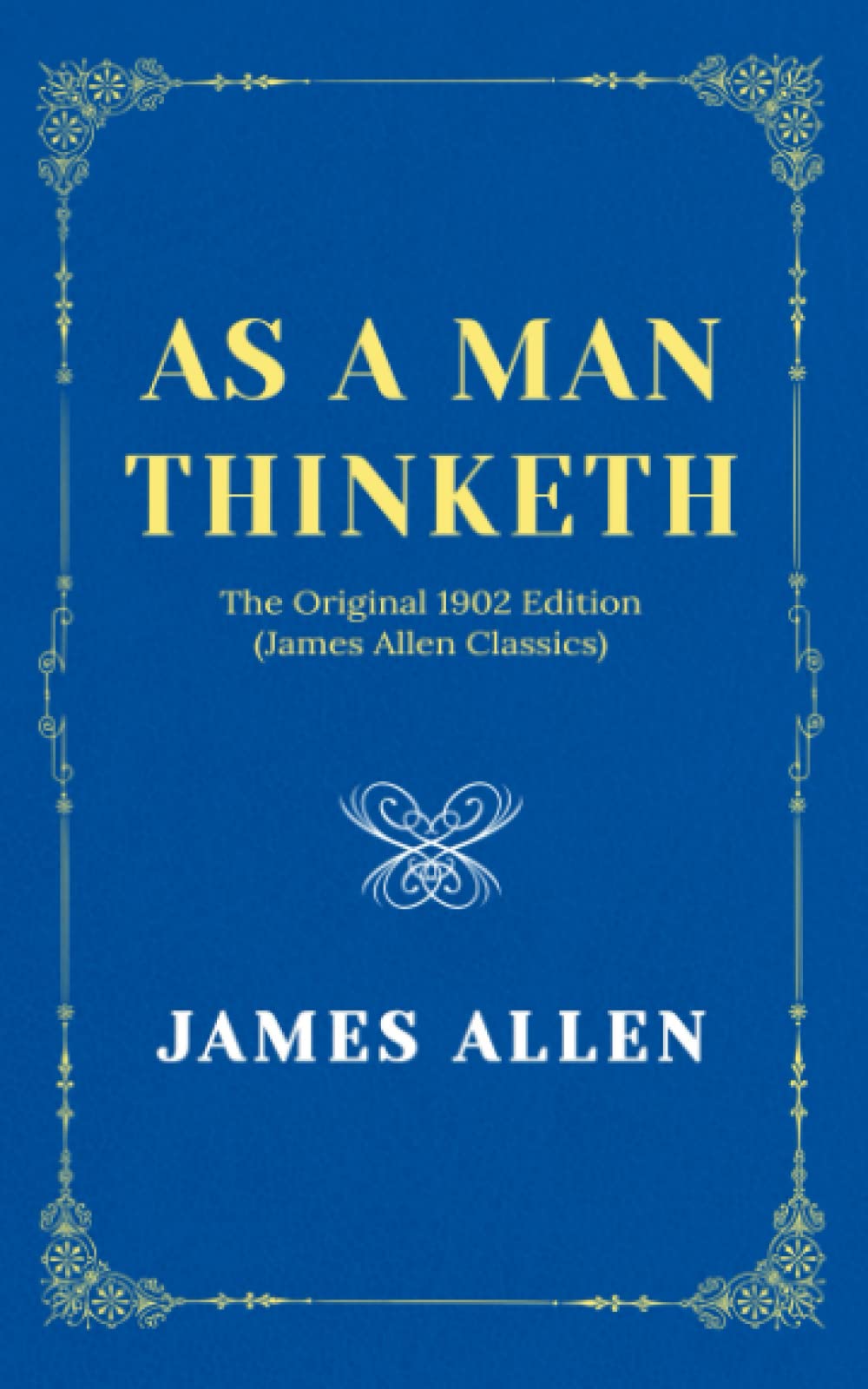 As a Man Thinketh: The Original 1902 Edition