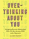 Overthinking About You: Navigating Romantic Relationships When You Have Anxiety, OCD, and/or Depression Book cover for Overthinking About You: Navigating Romantic Relationships When You Have Anxiety, OCD, and/or Depression