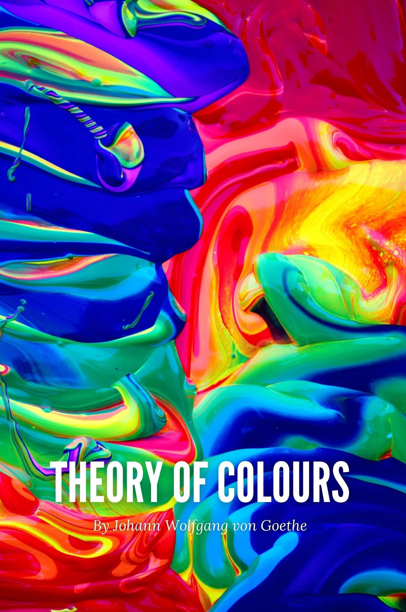 Theory of Colours (Annotated): Johann Wolfgang von Goethe Epic Classic (Annotated)