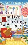 Knit or Dye Trying by Allie Pleiter