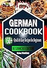German Cookbook For Beginners: 150+ Quick & Easy Recipes. Beginners Edition