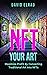 NFT Your Art: Maximize Profit By Converting Traditional Art Into NFTs