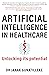 Artificial Intelligence in Healthcare: Unlocking its Potential