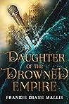 Daughter of the Drowned Empire by Frankie Diane Mallis