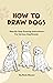 How To Draw Dogs: Learn To ...