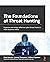 The Foundations of Threat Hunting: Organize and design effective cyber threat hunts to meet business needs