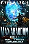 Max Abaddon: Books 1-3 * The Will * The Purity Law * The Gate to Everwhere Max Abaddon: Books 1-3 * The Will * The Purity Law * The Gate to Everwhere