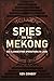 Spies on the Mekong: CIA Cl...
