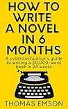 How To Write A Novel In 6 Months by Thomas Emson