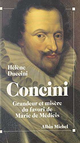 Concini: Grandeur et misère du favori de Marie de Médicis (Kindle Edition)