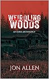 Weirdling Woods: An Eerie Anthology Weirdling Woods: An Eerie Anthology