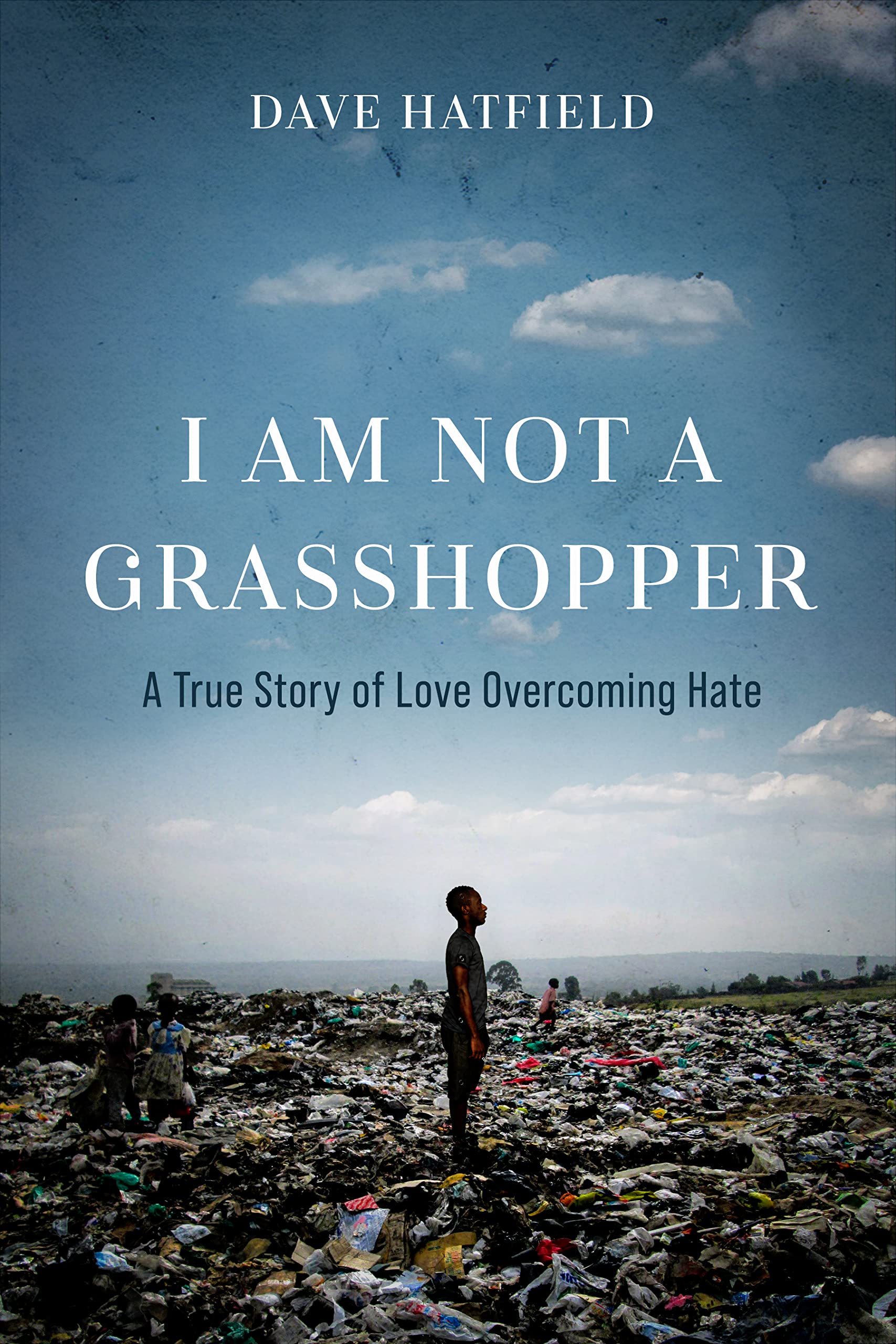 I Am Not A Grasshopper: A True Story of Love Overcoming Hate (Kindle Edition)