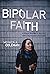 Bipolar Faith: A Black Woman's Journey with Depression and Faith