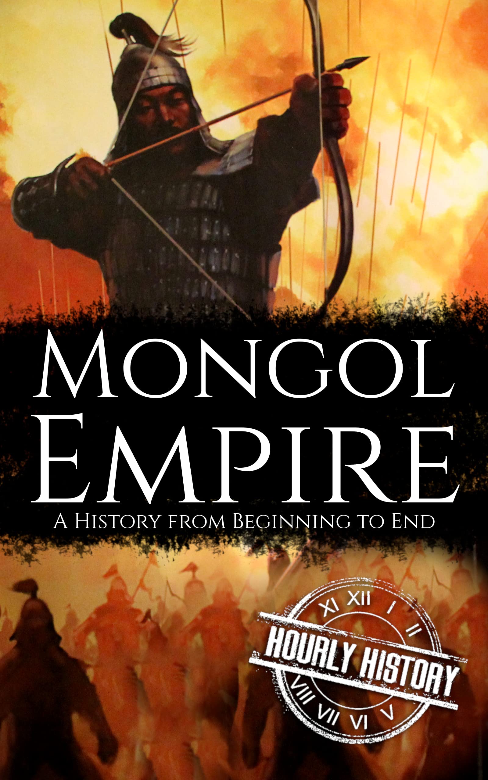 Mongol Empire: A History from Beginning to End (History of Mongolia)