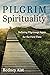 Pilgrim Spirituality: Defin...