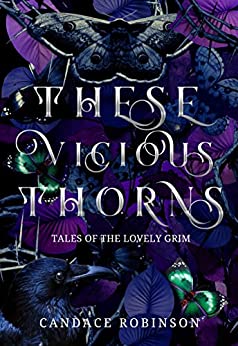 These Vicious Thorns: Tales of the Lovely Grim (Untamed Darkness)