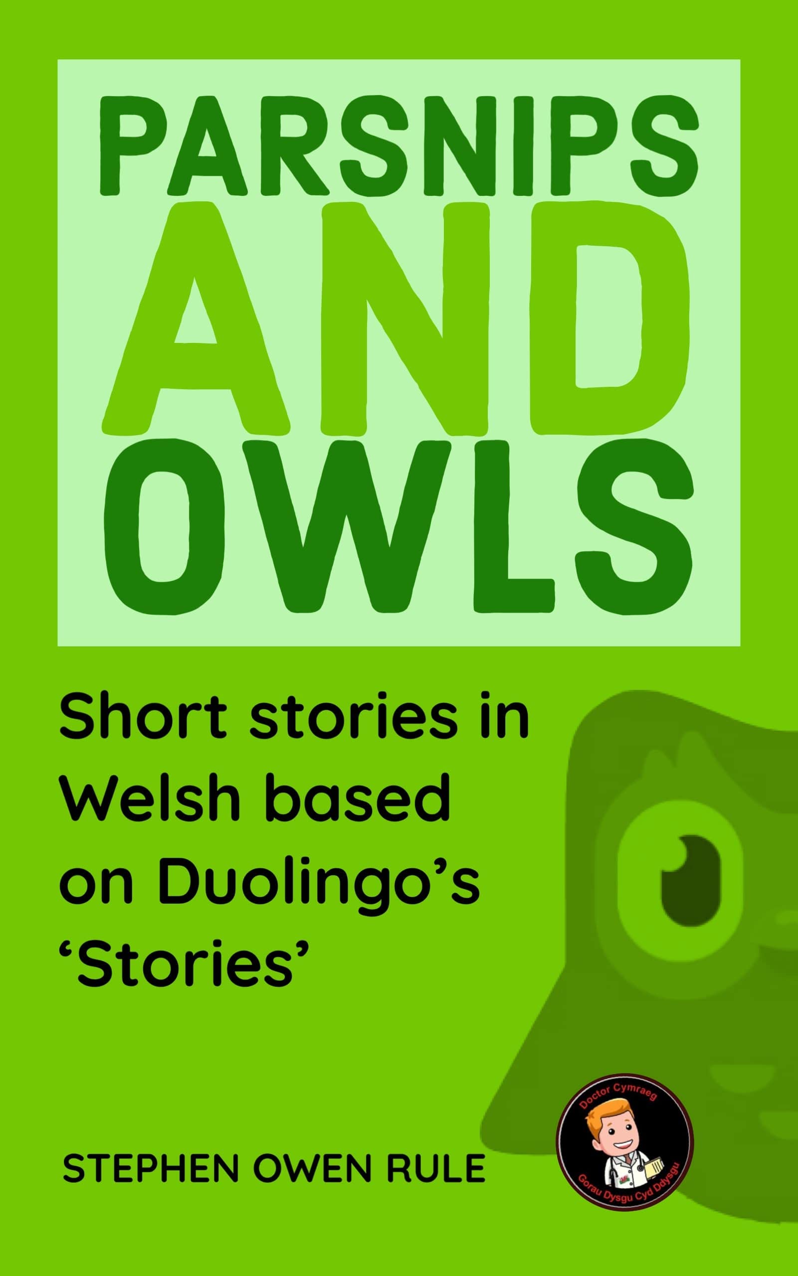 Parsnips and Owls: Short stories in Welsh based on Duolingo's 'Stories' (Kindle Edition)