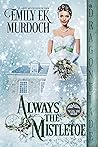 Always the Mistletoe by Emily E.K. Murdoch