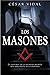 Los Masones. La Historia De La Sociedad Secreta Mas Poderosa Del Mundo (Spanish Edition)