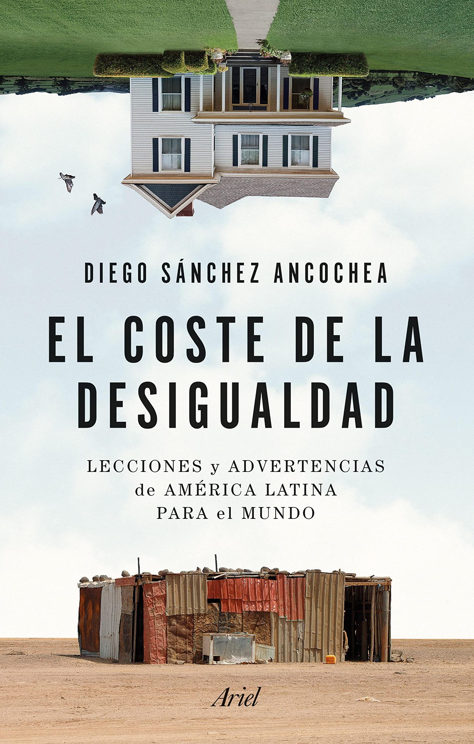 El coste de la desigualdad: Lecciones y advertencias de América Latina para el mundo (Ariel) (Spanish Edition)