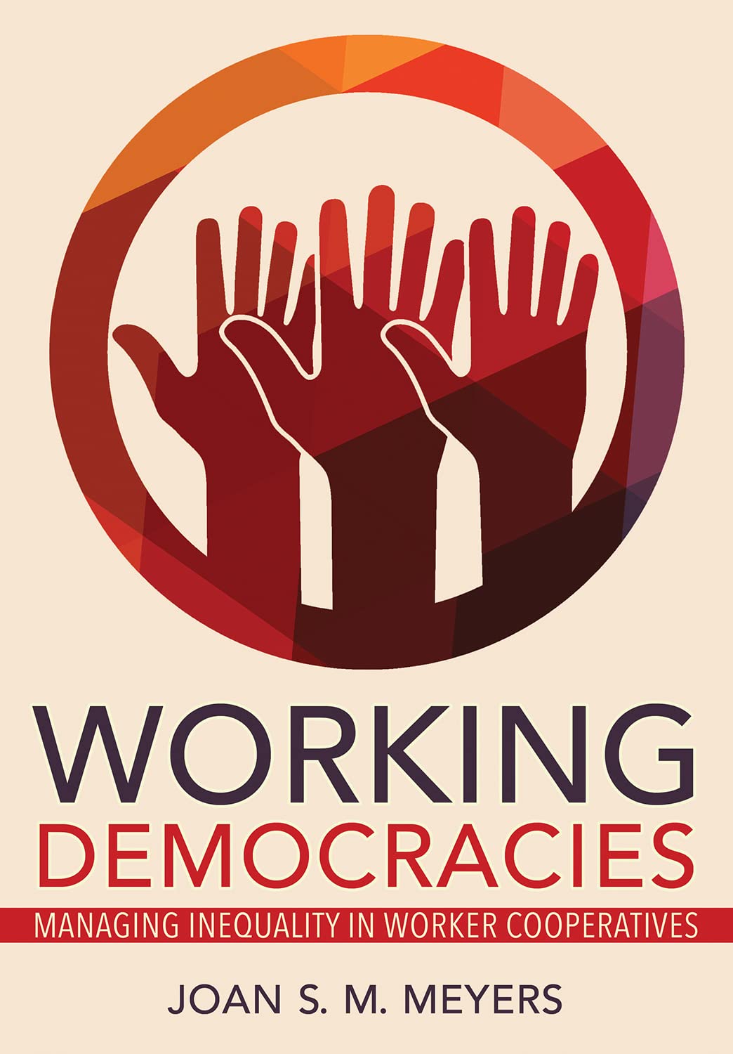 Working Democracies: Managing Inequality in Worker Cooperatives (Kindle Edition)