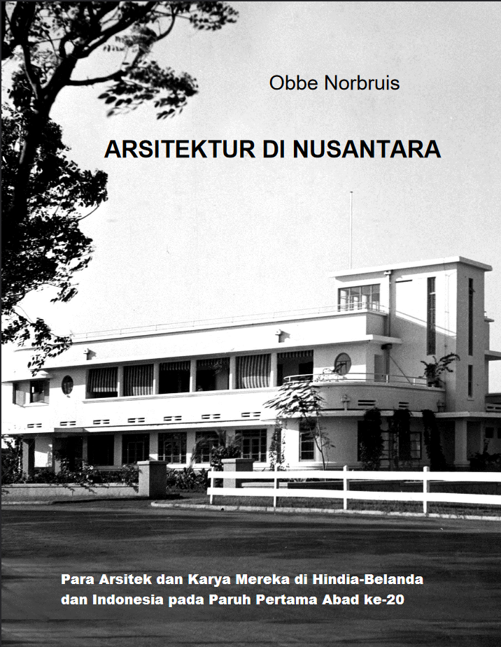 Arsitektur di Nusantara: Para Arsitek dan Karya Mereka di Hindia-Belanda dan Indonesia pada Paruh Pertama Abad ke-20