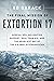 The Final Mission of Extortion 17: Special Ops, Helicopter Support, SEAL Team Six, and the Deadliest Day of the U.S. War in Afghanistan