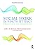 Social Work in Health Settings by Judith L.M. McCoyd