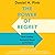 The Power of Regret: How Looking Backward Moves Us Forward