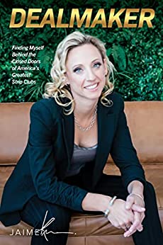 Dealmaker: Finding Myself Behind the Closed Doors of America's Greatest Strip Clubs (Kindle Edition)