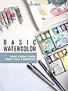 BASIC WATERCOLOR: What I Wish I Knew When I Was a Beginner